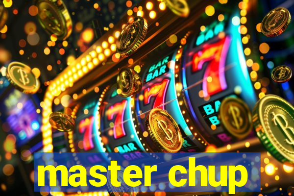 master chup